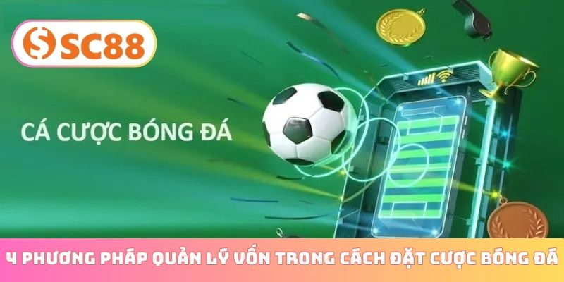 4 phương pháp quản lý vốn trong cách đặt cược bóng đá