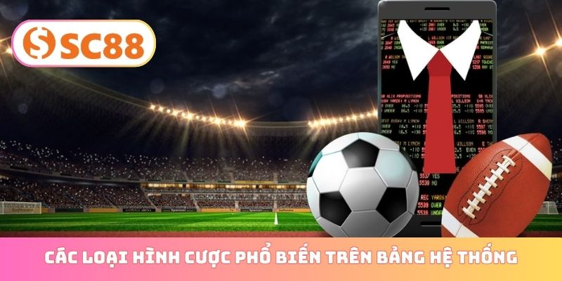 Các loại hình cược phổ biến trên bảng hệ thống