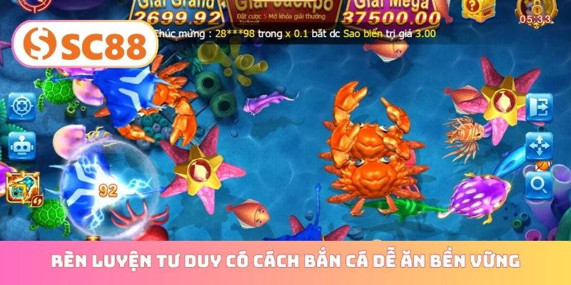 Rèn luyện tư duy có cách bắn cá dễ ăn bền vững